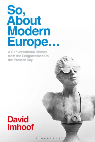 So, About Modern Europe . . .: A Conversational History from the Enlightenment to the Present Day