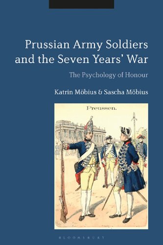 Prussian Army Soldiers and the Seven Years’ War: The Psychology of Honour