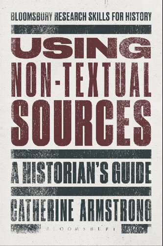 Using Non-Textual Sources: A Historian’s Guide