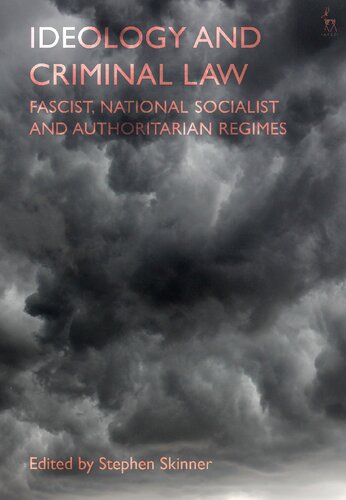 Ideology and Criminal Law: Fascist, National Socialist and Authoritarian Regimes