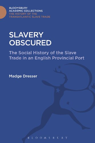 Slavery Obscured: The Social History of the Slave Trade in an English Provincial Port