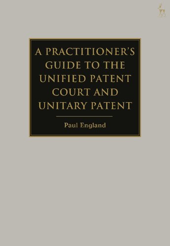 A Practitioner’s Guide to the Unified Patent Court and Unitary Patent