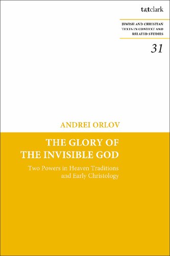 The Glory of the Invisible God: Two Powers in Heaven Traditions and Early Christology