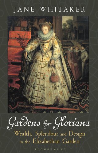 Gardens for Gloriana: Wealth, Splendour and Design in the Elizabethan Garden