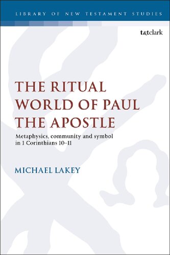 The Ritual World of Paul the Apostle: Metaphysics, Community and Symbol in 1 Corinthians 10–11