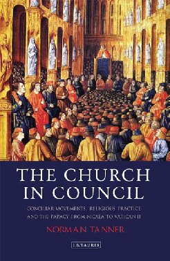 The Church in Council: Conciliar Movements, Religious Practice and the Papacy from Nicaea to Vatican II