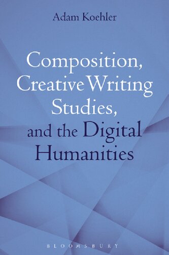Composition, Creative Writing Studies, and the Digital Humanities
