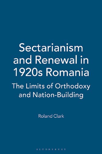 Sectarianism and Renewal in 1920s Romania: The Limits of Orthodoxy and Nation-Building