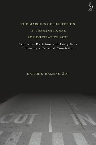 The Margins of Discretion in Transnational Administrative Acts: Expulsion Decisions and Entry Bans Following a Criminal Conviction