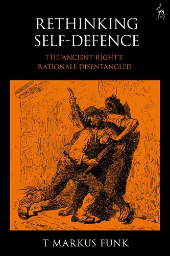 Rethinking Self-Defence: The ‘Ancient Right’s’ Rationale Disentangled