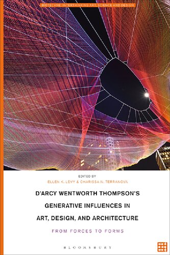 D’Arcy Wentworth Thompson’s Generative Influences in Art, Design, and Architecture: From Forces to Forms