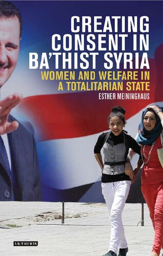 Creating Consent in Baʿthist Syria: Women and Welfare in a Totalitarian State