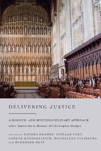 Delivering Justice: A Holistic and Multidisciplinary ApproachLiber Amicorum in Honour of Christopher Hodges