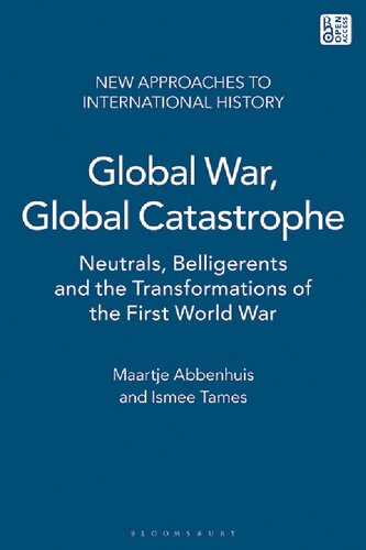 Global War, Global Catastrophe: Neutrals, Belligerents and the Transformation of the First World War