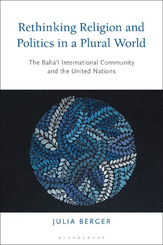 Rethinking Religion and Politics in a Plural World: The Bahá’í International Community and the United Nations