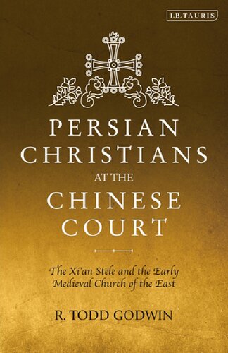 Persian Christians at the Chinese Court: The Xi’an Stele and the Early Medieval Church of the East