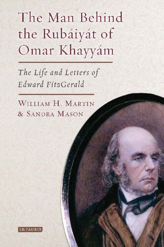 The Man Behind the Rubáiyát of Omar Khayyám: The Life and Letters of Edward FitzGerald