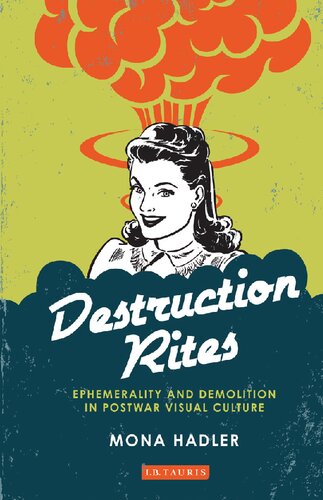 Destruction Rites: Ephemerality and Demolition in Postwar Visual Culture