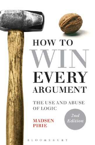 How to Win Every Argument: The Use and Abuse of LogicSecond Edition