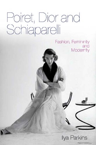 Poiret, Dior and Schiaparelli: Fashion, Femininity and Modernity