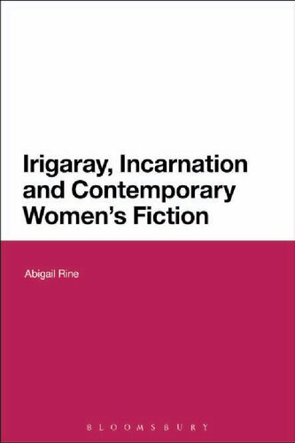 Irigaray, Incarnation and Contemporary Women’s Fiction