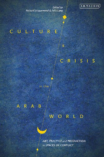 Culture and Crisis in the Arab World: Art, Practice and Production in Spaces of Conflict