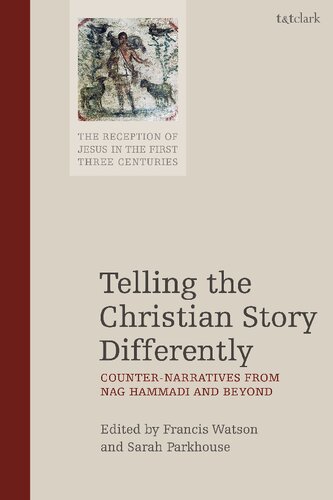 TELLING THE CHRISTIAN STORY DIFFERENTLY: Counter-Narratives from Nag Hammadi and Beyond
