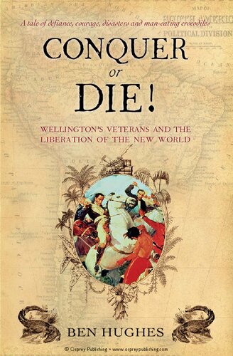 Conquer or Die!: Wellington’s veterans and the liberation of the new world