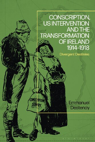 Conscription, US Intervention and the Transformation of Ireland, 1914–1918: Divergent Destinies