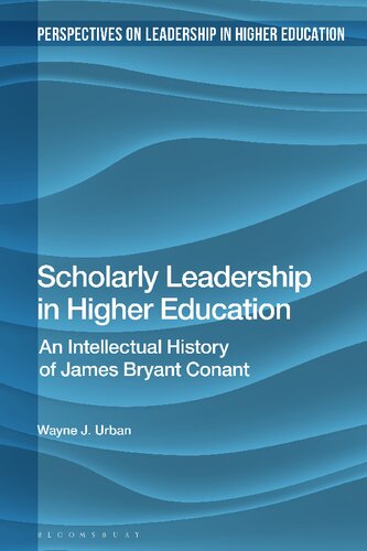 Scholarly Leadership in Higher Education: An Intellectual History of James Bryan Conant