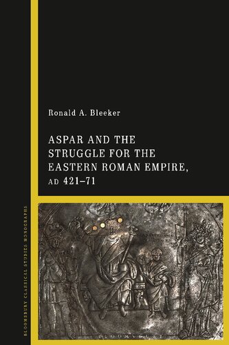 Aspar and the Struggle for the Eastern Roman Empire, ad 421–71
