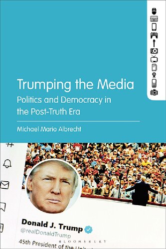 Trumping the Media: Politics and Democracy in the Post-Truth Era