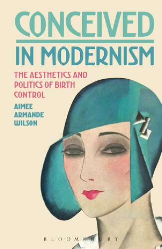 Conceived in Modernism: The Aesthetics and Politics of Birth Control