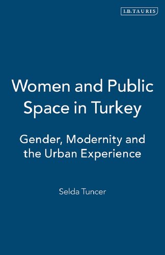 Women and Public Space in Turkey: Gender, Modernity and the Urban Experience