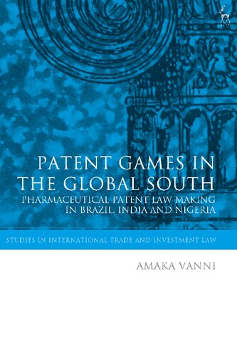 Patent Games in the Global South: Pharmaceutical Patent Law Making in Brazil, India and Nigeria
