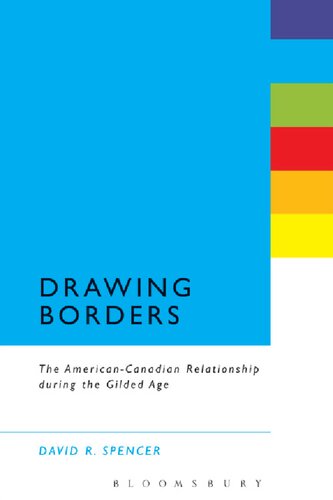 Drawing Borders: The American–Canadian Relationship during the Gilded Age