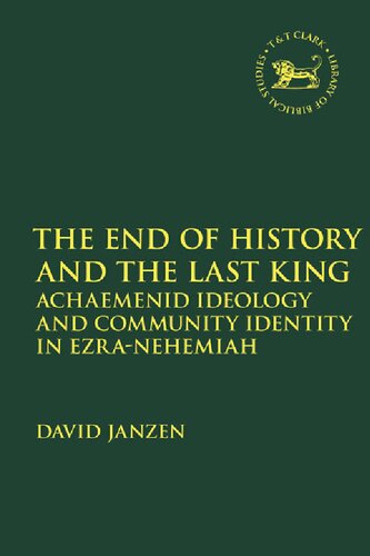 The End of History and the Last King: Achaemenid Ideology and Community Identity in Ezra–Nehemiah