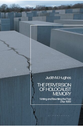 The Perversion of Holocaust Memory: Writing and Rewriting the Past after 1989