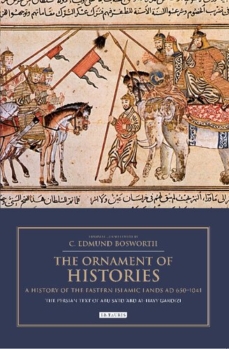 The Ornament of Histories: A History of the Eastern Islamic Lands AD 650-1041: The Original Text of Abū Sa‛īd ‛Abd al-Ḥayy Gardīzī