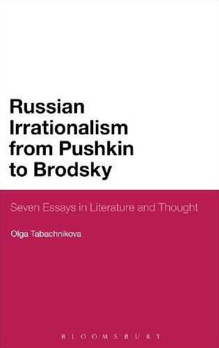 Russian Irrationalism from  Pushkin to Brodsky: Seven Essays in Literature and Thought