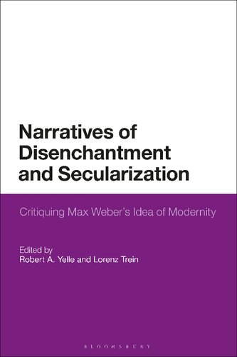 Narratives of Disenchantment and Secularization: Critiquing Max Weber’s Idea of Modernity