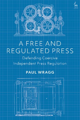 A Free and Regulated Press: Defending Coercive Independent Press Regulation
