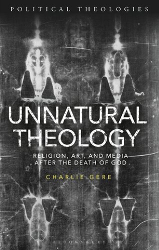 Unnatural Theology: Religion, Art and Media after the Death of God