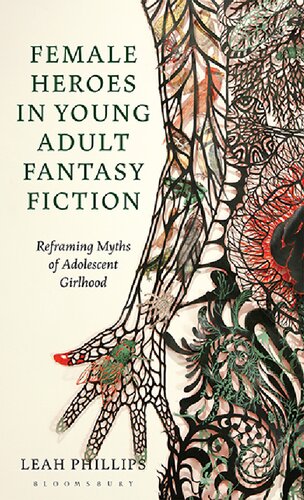 Female Heroes in Young Adult Fantasy Fiction: Reframing Myths of Adolescent Girlhood