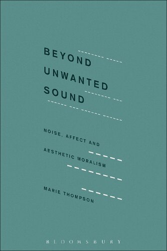 Beyond Unwanted Sound: Noise, Affect and Aesthetic Moralism