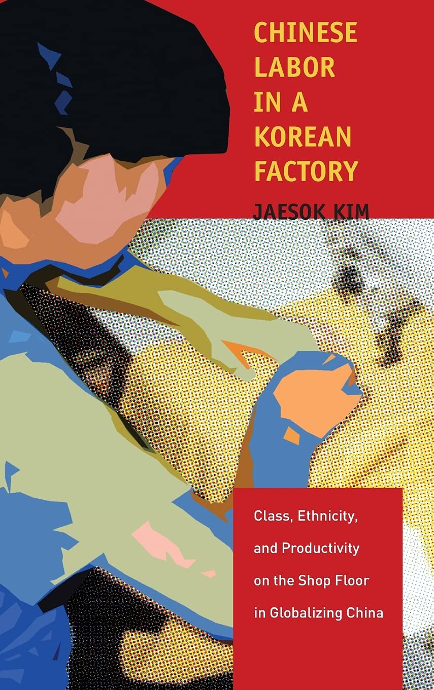 Chinese Labor in a Korean Factory: Class, Ethnicity, and Productivity on the Shop Floor in Globalizing China