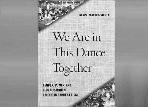We Are in This Dance Together: Gender, Power, and Globalization at a Mexican Garment Firm