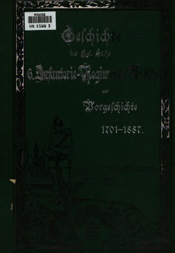 Geschichte des Königlich Sächsischen 6. Infanterie-Regiments Nr. 105 und seine Vorgeschichte 1701 bis 1887