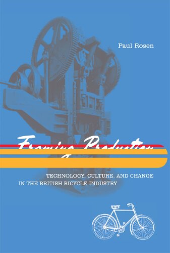 Framing Production: Technology, Culture, and Change in the British Bicycle Industry