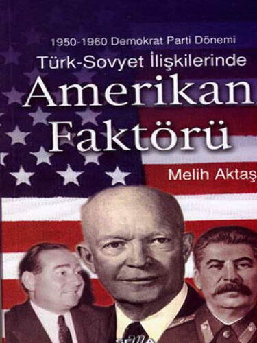 1950-1960 Demokrat Parti Dönemi Türk-Sovyet İlişkilerinde Amerikan Faktörü